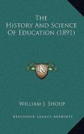 The History and Science of Education (1891) di William J. Shoup edito da Kessinger Publishing