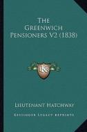 The Greenwich Pensioners V2 (1838) di Lieutenant Hatchway edito da Kessinger Publishing