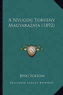 A Nyugdij Torveny Magyarazata (1892) di Jeno Solyom edito da Kessinger Publishing