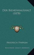 Der Bienenhaushalt (1878) di Friedrich Pfafflin edito da Kessinger Publishing