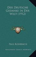 Der Deutsche Gedanke in Der Welt (1912) di Paul Rohrbach edito da Kessinger Publishing