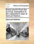 Brand Pluck'd From The Burning di Samuel Keimer edito da Gale Ecco, Print Editions