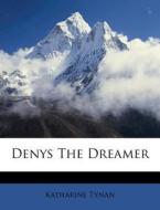 Denys The Dreamer di Katharine Tynan edito da Nabu Press