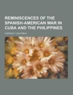 Reminiscences Of The Spanish-american War In Cuba And The Philippines di Charles F Gauvreau edito da Theclassics.us