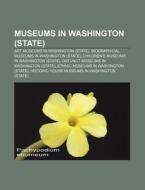 Art Museums In Washington (state), Biographical Museums In Washington (state) di Source Wikipedia edito da General Books Llc