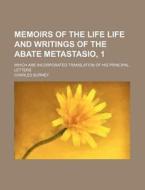 Memoirs Of The Life Life And Writings Of The Abate Metastasio, 1; Which Are Incorporated Translation Of His Principal Letters di Charles Burney edito da General Books Llc