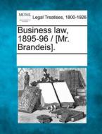 Business Law, 1895-96 / [mr. Brandeis]. edito da Gale, Making Of Modern Law