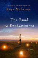 The Road to Enchantment di Kaya McLaren edito da St. Martin's Griffin