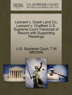 Leonard V. Ozark Land Co; Leonard V. Chatfield U.s. Supreme Court Transcript Of Record With Supporting Pleadings di T W Brown edito da Gale Ecco, U.s. Supreme Court Records