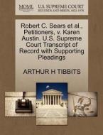Robert C. Sears Et Al., Petitioners, V. Karen Austin. U.s. Supreme Court Transcript Of Record With Supporting Pleadings di Arthur H Tibbits edito da Gale, U.s. Supreme Court Records