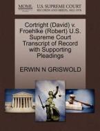 Cortright (david) V. Froehlke (robert) U.s. Supreme Court Transcript Of Record With Supporting Pleadings di Erwin N Griswold edito da Gale, U.s. Supreme Court Records