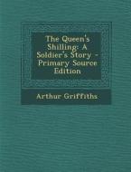 Queen's Shilling: A Soldier's Story di Arthur Griffiths edito da Nabu Press