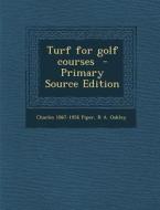 Turf for Golf Courses di Charles 1867-1926 Piper, R. a. Oakley edito da Nabu Press