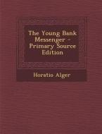 The Young Bank Messenger di Horatio Alger edito da Nabu Press