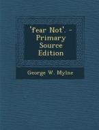 'Fear Not'. - Primary Source Edition di George W. Mylne edito da Nabu Press