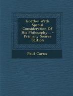 Goethe: With Special Consideration of His Philosophy... di Paul Carus edito da Nabu Press