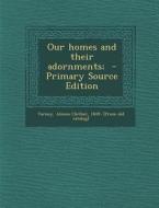 Our Homes and Their Adornments; - Primary Source Edition edito da Nabu Press