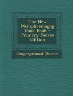 The New Memphremagog Cook Book di Congregational Church edito da Nabu Press