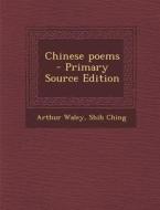 Chinese Poems - Primary Source Edition di Arthur Waley, Shih Ching edito da Nabu Press