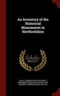 An Inventory Of The Historical Monuments In Hertfordshire di Herbert Gardner Burghclere edito da Andesite Press