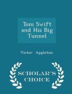 Tom Swift And His Big Tunnel - Scholar's Choice Edition di Victor Appleton edito da Scholar's Choice