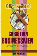 Daily Devotional for Christian Businessmen, January & February 2016 di Sam Aihimegbe edito da Lulu.com