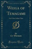 Weiga Of Temagami di Cy Warman edito da Forgotten Books