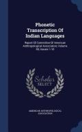Phonetic Transcription Of Indian Languages di American Anthropological Association edito da Sagwan Press