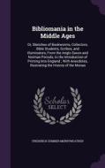 Bibliomania In The Middle Ages di Frederick Somner Merryweather edito da Palala Press
