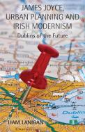 James Joyce, Urban Planning and Irish Modernism di Liam Lanigan edito da Palgrave Macmillan