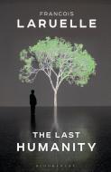 The Last Humanity: A New Ecological Science di Francois Laruelle edito da BLOOMSBURY ACADEMIC