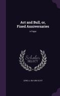 Act And Bull, Or, Fixed Anniversaries di Lewis a 1819-1896 Scott edito da Palala Press