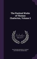 The Poetical Works Of Thomas Chatterton, Volume 2 di Walter William Skeat, Thomas Chatterton, Edward Bell edito da Palala Press
