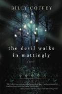 The Devil Walks in Mattingly di Billy Coffey edito da THOMAS NELSON PUB