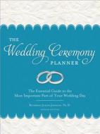 The Wedding Ceremony Planner: The Essential Guide to the Most Important Part of Your Wedding Day di Judith Johnson edito da SOURCEBOOKS INC