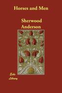 Horses and Men di Sherwood Anderson edito da Echo Library