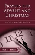 Just in Time! Prayers for Advent and Christmas di David N. Mosser edito da Abingdon Press