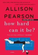 How Hard Can It Be? di Allison Pearson edito da LARGE PRINT DISTRIBUTION