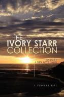 The Ivory Starr Collection di I. Vincent Ball edito da Xlibris