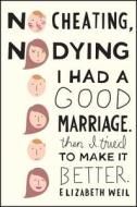 No Cheating, No Dying: I Had a Good Marriage. Then I Tried to Make It Better. di Elizabeth Weil edito da Scribner Book Company
