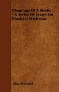 Gleanings Of A Mystic - A Series Of Essays On Practical Mysticism di Max Heindel edito da Goldstein Press