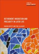 Retirement Migration and Precarity in Later Life di Marion Repetti, Toni Calasanti edito da Bristol University Press