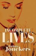Incomplete Lives di Barbara Jonckers edito da America Star Books