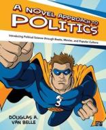 A Novel Approach To Politics di Douglas A. Van Belle edito da Sage Publications Inc