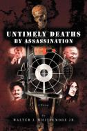 Untimely Deaths by Assassination di Walter J. Whittemore Jr edito da AUTHORHOUSE