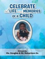 Celebrate the Life and Memories of a Child di Verona Douglas, Dominick Robertson Sr edito da Xlibris
