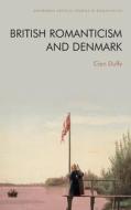 BRITISH ROMANTICISM AND DENMARK di DUFFY CIAN edito da EDINBURGH UNIVERSITY PRESS