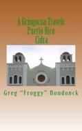 A Gringocua Travels Puerto Rico Cidra di Greg Froggy Boudonck edito da Createspace