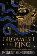 Gilgamesh the King di Robert Silverberg edito da OPEN ROAD MEDIA