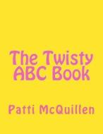 The Twisty ABC Book di Patti McQuillen edito da Createspace